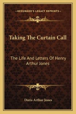 Taking The Curtain Call: The Life And Letters O... 1162989440 Book Cover