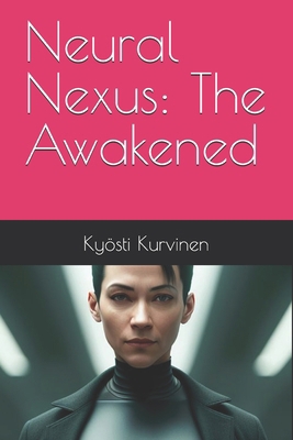 Neural Nexus: The Awakened B0DNCBC6RT Book Cover