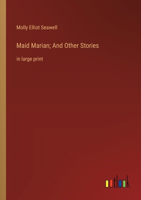 Maid Marian; And Other Stories: in large print 3368377221 Book Cover