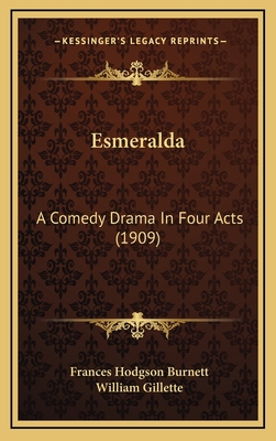 Esmeralda: A Comedy Drama In Four Acts (1909) 1168787076 Book Cover