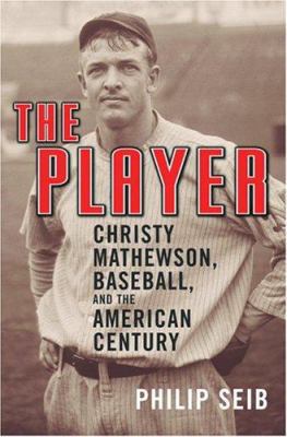The Player: Christy Mathewson, Baseball, and th... 1568583184 Book Cover
