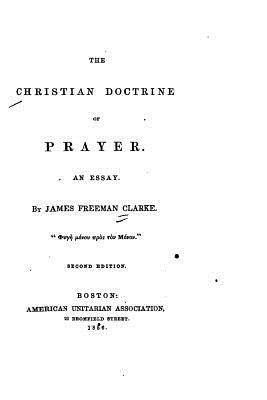 The Christian Doctrine of Prayer, An Essay 1533291675 Book Cover