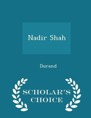 Nadir Shah - Scholar's Choice Edition 1296314286 Book Cover