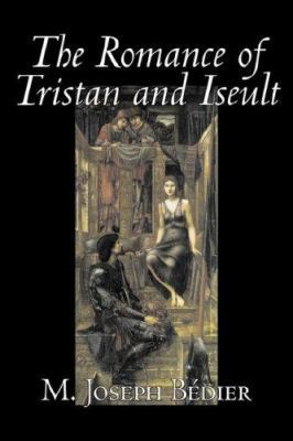 The Romance of Tristan and Iseult by Joseph M. ... 1598186167 Book Cover