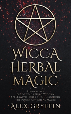 Wicca Herbal Magic: Step-by-Step Guide to Casti... 1704413478 Book Cover