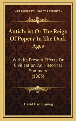 Antichrist or the Reign of Popery in the Dark A... 1164960229 Book Cover