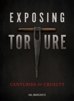 Exposing Torture: Centuries of Cruelty 1467750492 Book Cover