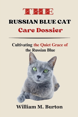 The Russian Blue Cat Care Dossier: Cultivating ... B0CYXPGKN9 Book Cover
