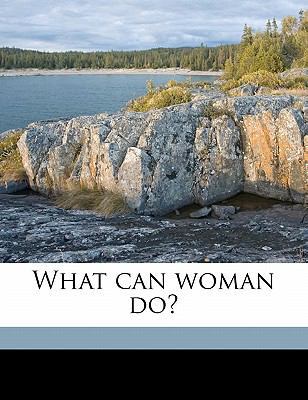 What Can Woman Do? 1177272903 Book Cover