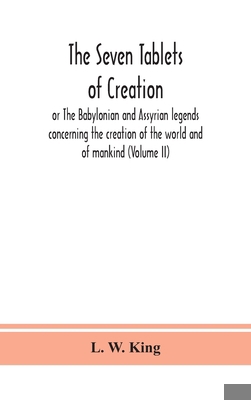 The seven tablets of creation: or The Babylonia... 9390382181 Book Cover