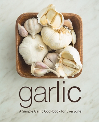 Garlic: A Simple Garlic Cookbook for Everyone (... B08KVDXQWG Book Cover