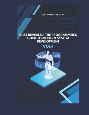 Rust Revealed: The Programmer's Guide to Modern... B0FBKMDB1W Book Cover
