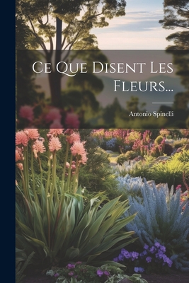 Ce Que Disent Les Fleurs... [French] 1021775924 Book Cover