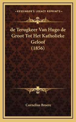 de Terugkeer Van Hugo de Groot Tot Het Katholie... [Chinese] 1167892771 Book Cover