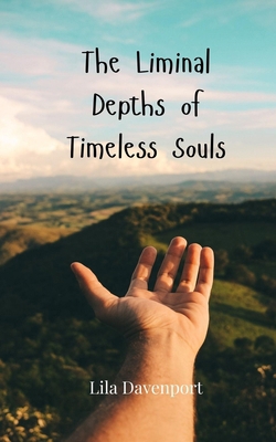 The Liminal Depths of Timeless Souls 3690806577 Book Cover