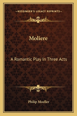 Moliere: A Romantic Play In Three Acts 1163714011 Book Cover