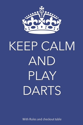 Keep Calm And Play Darts: With rules and checko... 1698007272 Book Cover