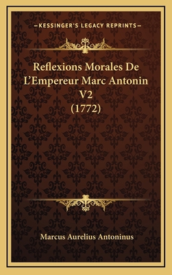 Reflexions Morales De L'Empereur Marc Antonin V... [French] 1166259838 Book Cover