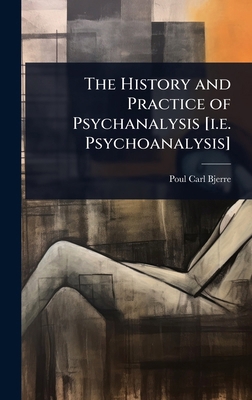 The History and Practice of Psychanalysis [i.e.... 1024049221 Book Cover