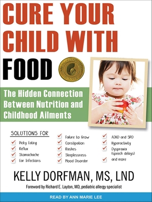 Cure Your Child with Food: The Hidden Connectio... 1452614784 Book Cover