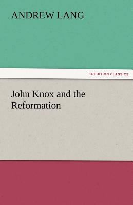 John Knox and the Reformation 3842474792 Book Cover