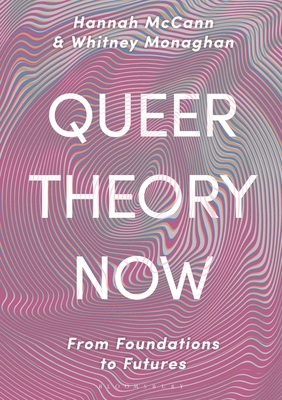 Queer Theory Now: From Foundations to Futures 1352007517 Book Cover