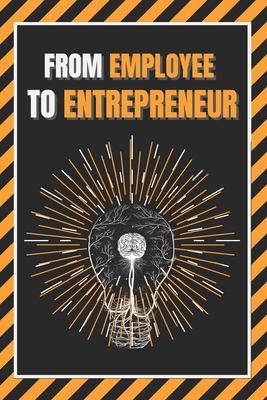 From Employee to Entrepreneur: Train your mind 1677817461 Book Cover