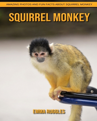 Paperback Squirrel Monkey: Amazing Photos and Fun Facts about Squirrel Monkey [Large Print] Book