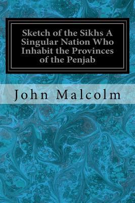 Sketch of the Sikhs A Singular Nation Who Inhab... 1545029814 Book Cover