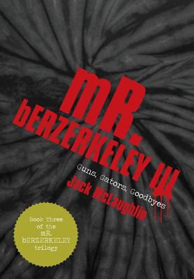 Mr. Berzerkeley III: Guns, Gators, Goodbyes 1475979428 Book Cover