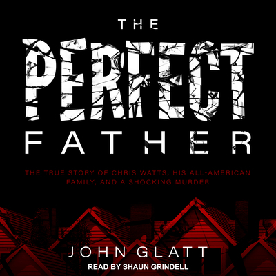 The Perfect Father: The True Story of Chris Wat... 1541431529 Book Cover