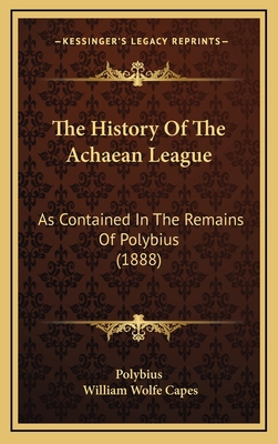 The History Of The Achaean League: As Contained... 1165738295 Book Cover