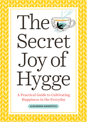 The Secret Joy of Hygge: A Practical Guide to C... 1641523239 Book Cover