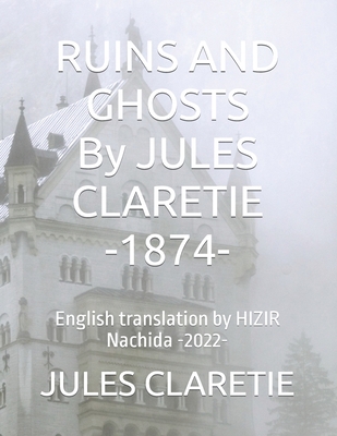 RUINS AND GHOSTS By JULES CLARETIE -1874-: Engl... [French] [Large Print] B09SNV4YDB Book Cover