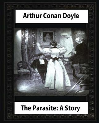 The Parasite: A Story (Annotated), by Arthur Co... 1530987784 Book Cover