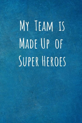 My Team is Made Up of Super Heroes: Team Gifts ... 1701159805 Book Cover