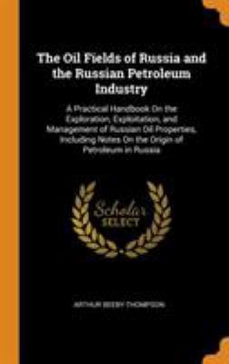 The Oil Fields of Russia and the Russian Petrol... 0341912921 Book Cover