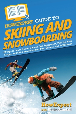 HowExpert Guide to Skiing and Snowboarding: 101... 1648918239 Book Cover