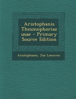 Aristophanis Thesmophoriazusae - Primary Source... [Greek, Ancient (to 1453)] 1295294907 Book Cover
