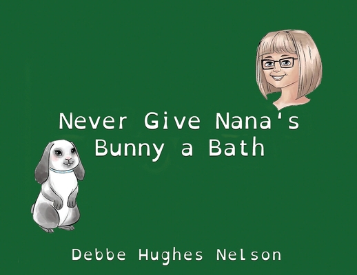 Never Give Nana's Bunny a Bath [Large Print] 1966373686 Book Cover