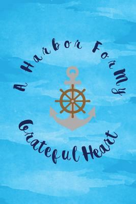 A Harbor for my grateful heart: thankful, bless... 1544040423 Book Cover