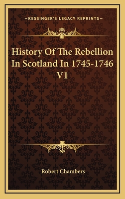 History Of The Rebellion In Scotland In 1745-17... 1163438642 Book Cover