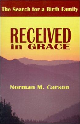 Received in Grace: The Search for a Birth Family 0595199739 Book Cover