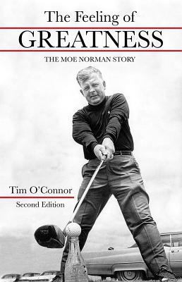 The Feeling of Greatness: The Moe Norman Story 1612549470 Book Cover