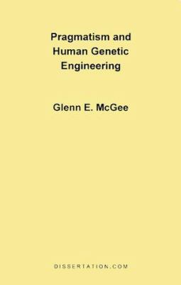 Pragmatism and Human Genetic Engineering 1581120206 Book Cover