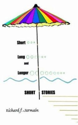 Short, Long, and Longer Short Stories 1418400696 Book Cover