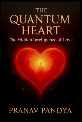 THE QUANTUM HEART The Hidden Intelligence of Love B0FY3L562Y Book Cover