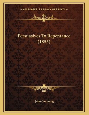 Persuasives To Repentance (1855) 1166910776 Book Cover