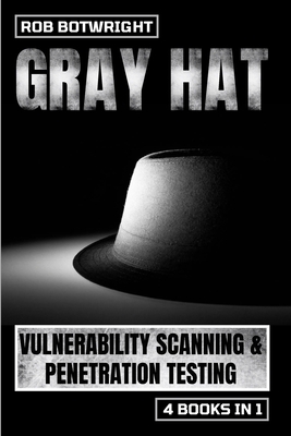 Gray Hat: Vulnerability Scanning & Penetration ... 1839385375 Book Cover