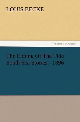 The Ebbing Of The Tide South Sea Stories - 1896 3847218476 Book Cover